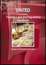 كتاب United Arab Emirates Taxation Laws And Regulations Handbook : Strategic And Practical Information