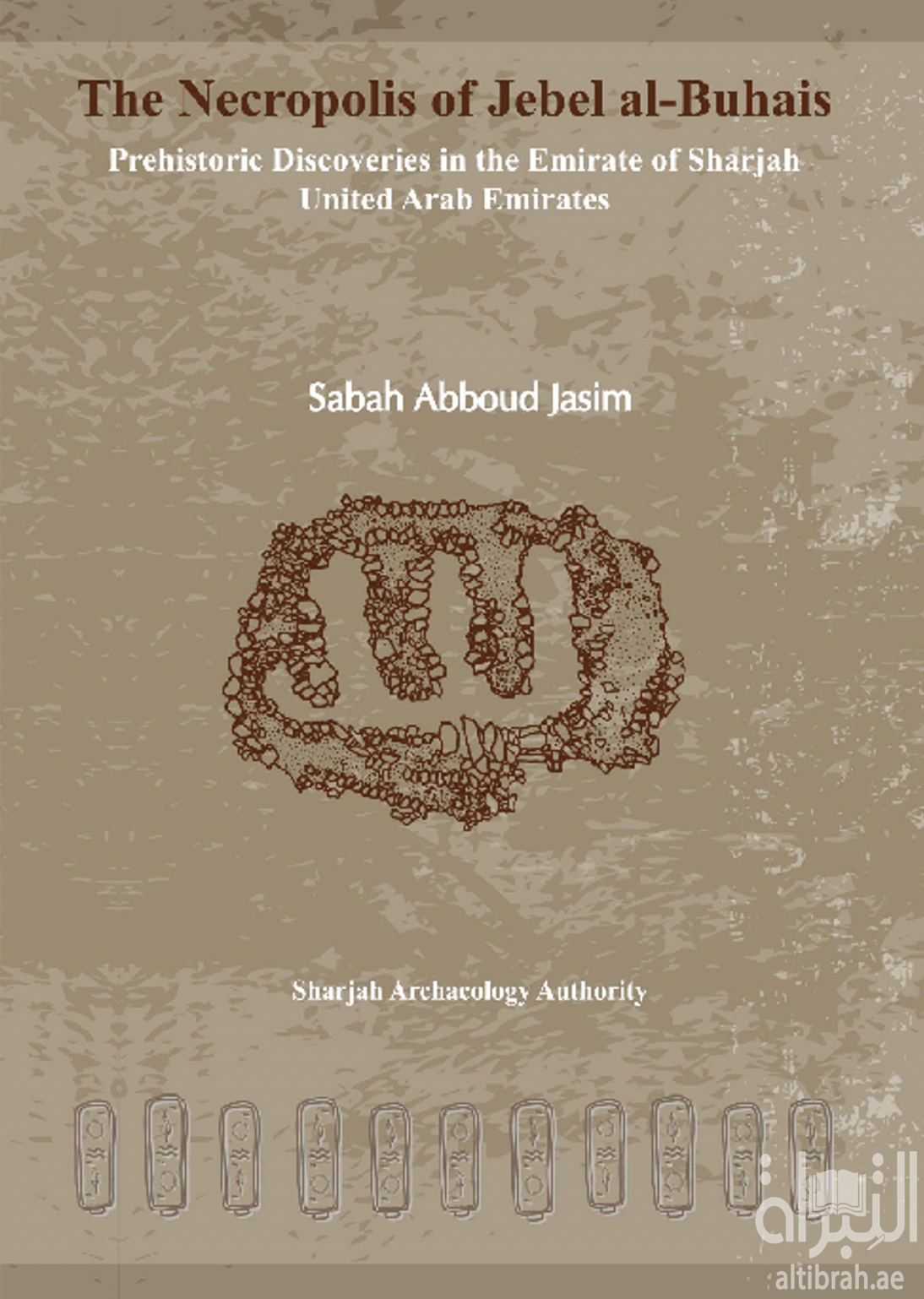 The Necropolis of Jebel al-Buhais - Prehistoric Discoveries in the Emirate of Sharjah