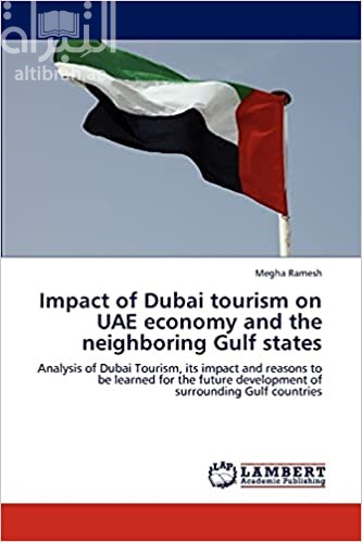 غلاف كتاب Impact of Dubai tourism on UAE economy and the neighboring Gulf states: Analysis of Dubai Tourism, its impact and reasons to be learned for the future development of surrounding Gulf countries