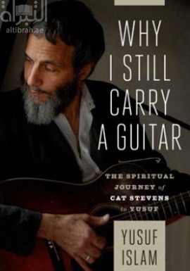 Why I Still Carry A Guitar : The Spiritual Journey of Cat Stevens to Yusuf لماذا لما زلت أحمل غيتاراً ؟