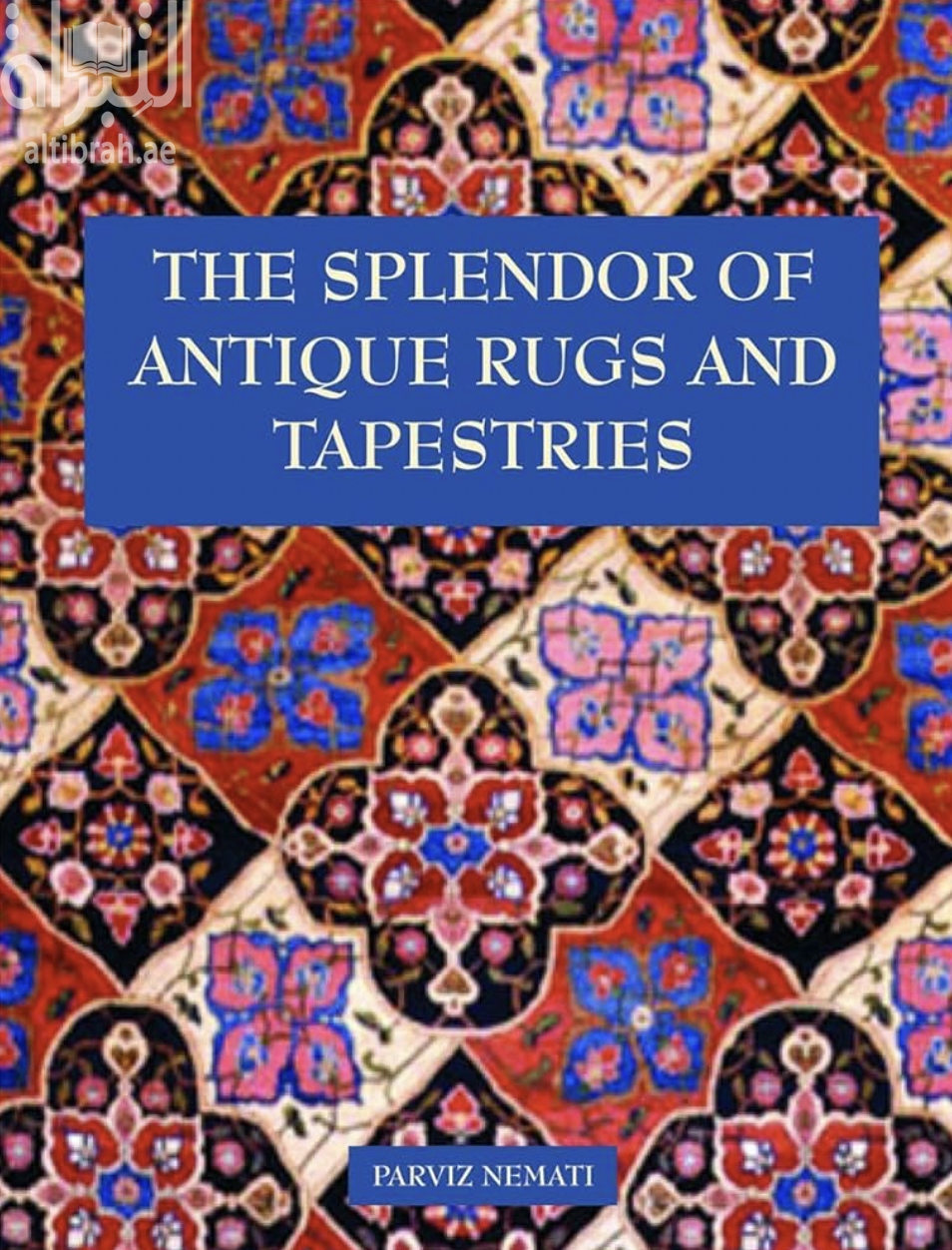 غلاف كتاب The Splendor of Antique Rugs and Tapestries