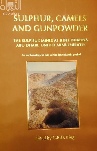 Sulphur, Camels and Gunpowder - The Sulphur Mines at Jebel Dhanna, Abu Dhabi, United Arab Emirates - An archaeological site of the late Islamic period