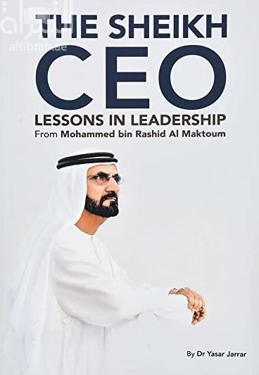The Sheikh CEO Lessons in Leadership from Mohammed bin Rashid Al Maktoum