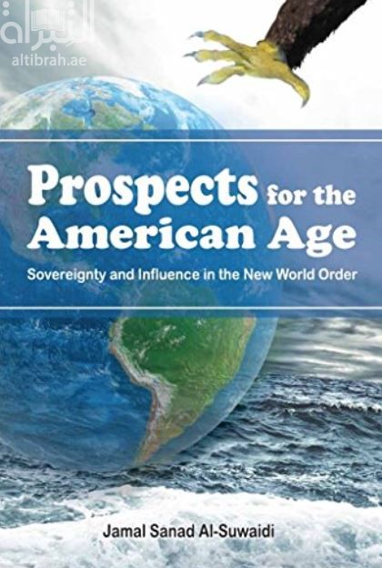 غلاف كتاب آفاق العصر الأمريكي : السيــادة والنفــوذ في النظام العالمي الجديد Prospects for the American Age : Sovereignty and Influence in the New World Order‬