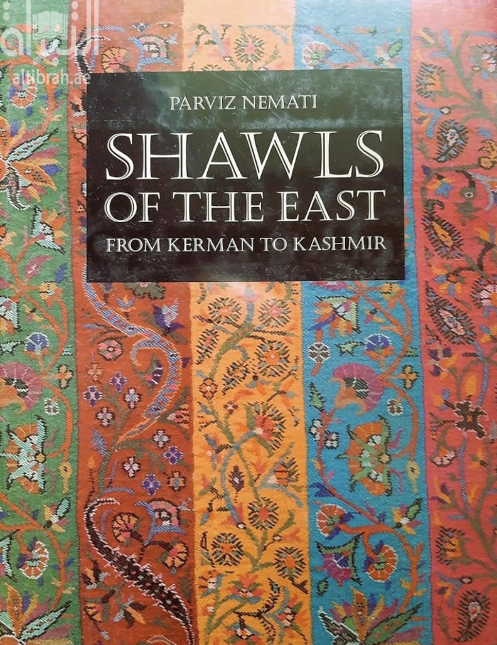 غلاف كتاب Shawls of the East - From Kerman to Kashmir
