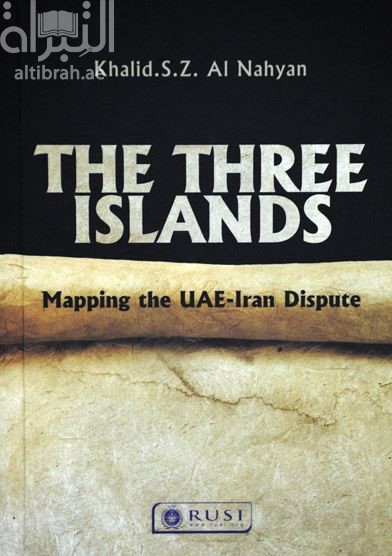 الجزر الثلاث : إدارة الصراعات الممتدة في الخليج The Three Islands : Mapping the UAE-Iran Dispute
