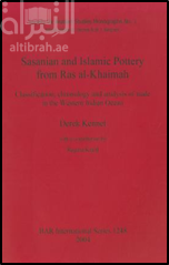 Sasanian and Islamic pottery from Ras al-Khaimah : classification, chronology and analysis of trade in the Western Indian Ocean