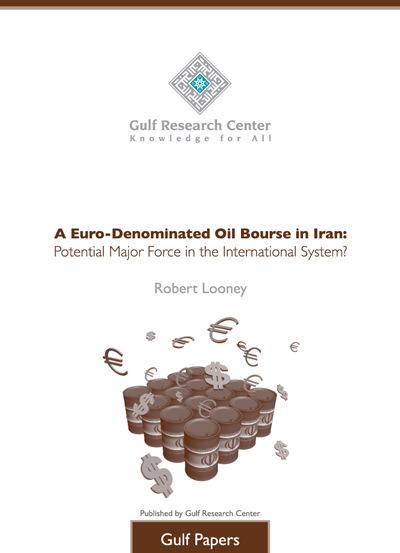 بورصة نفط إيرانية تتعامل باليورو : هل يمكن أن تكون قوة كبيرة في النظام العالمي؟ A Euro-Denominated Oil Bourse in Iran: Potential Major Force in the International System?