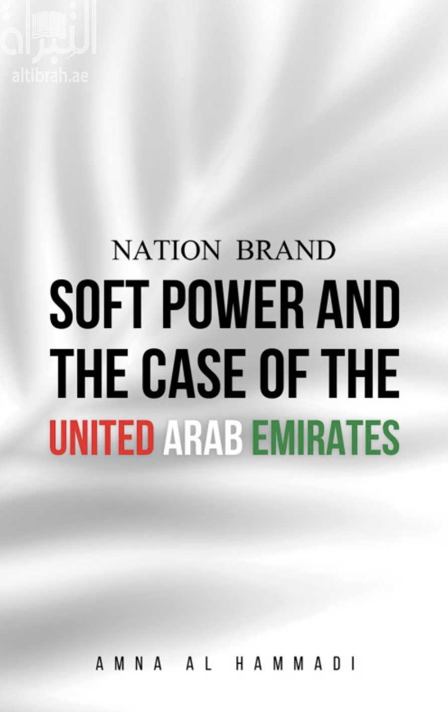 Nation Brand : Soft Power And The Case Of The United Arab Emirates