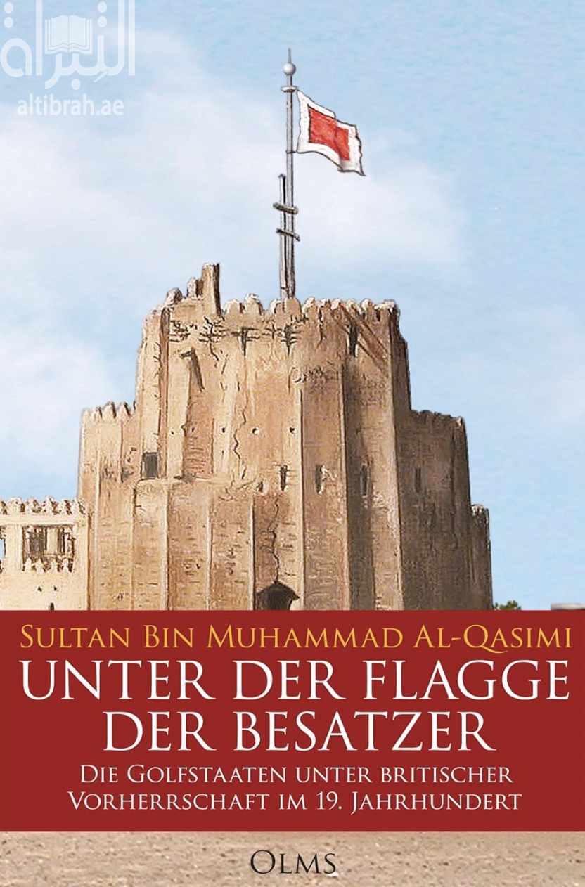 Unter der Flagge der Besatzer : Sharjah und die britische Vorherrschaft im 19. Jahrhundert تحت راية الإحتلال