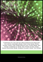 Companies of the United Arab Emirates by industry : including Mashreq Bank, First Gulf Bank, Dubai Islamic Bank, Hsbc Bank Middle East, Dubai Bank, Abu Dhabi Commercial Bank, Abu Dahbi Islamic Bank, Union National Bank, Sharjah Islamic Bank, Ten Sports