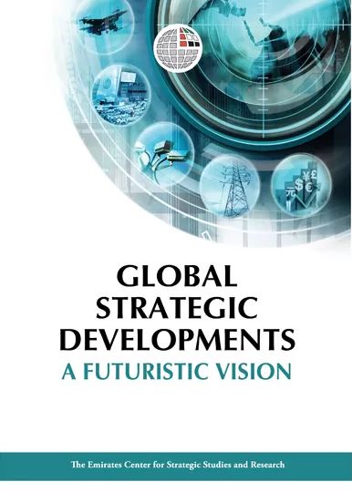 التطورات الإستراتيجية العالمية : رؤية إستشرافية Global Strategic Developments A Futuristic Vision