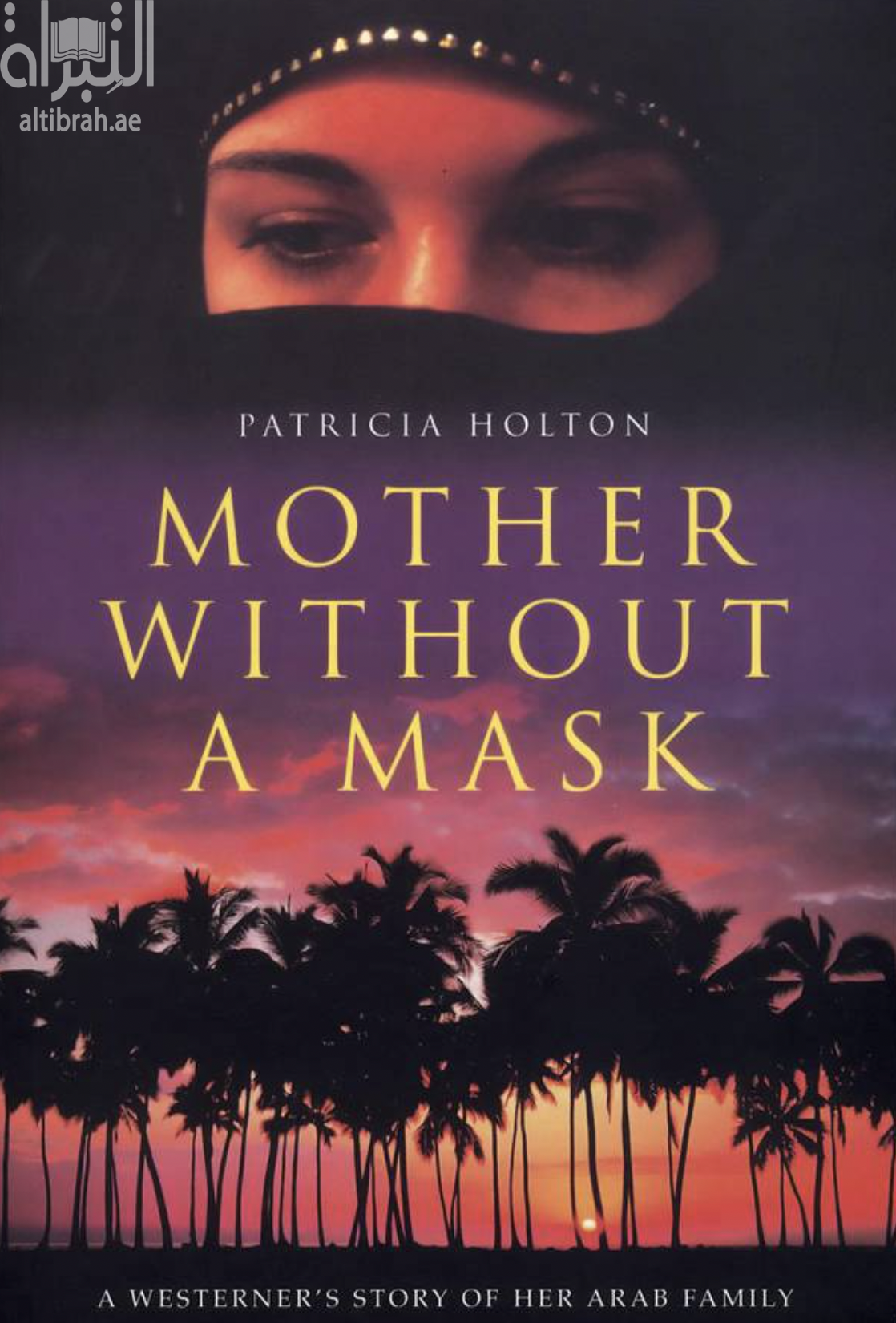 Mother without a mask : a westerner's story of her Arab family
