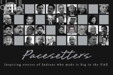 Pacesetters: Inspiring Stories of Indians who made it Big in the UAE