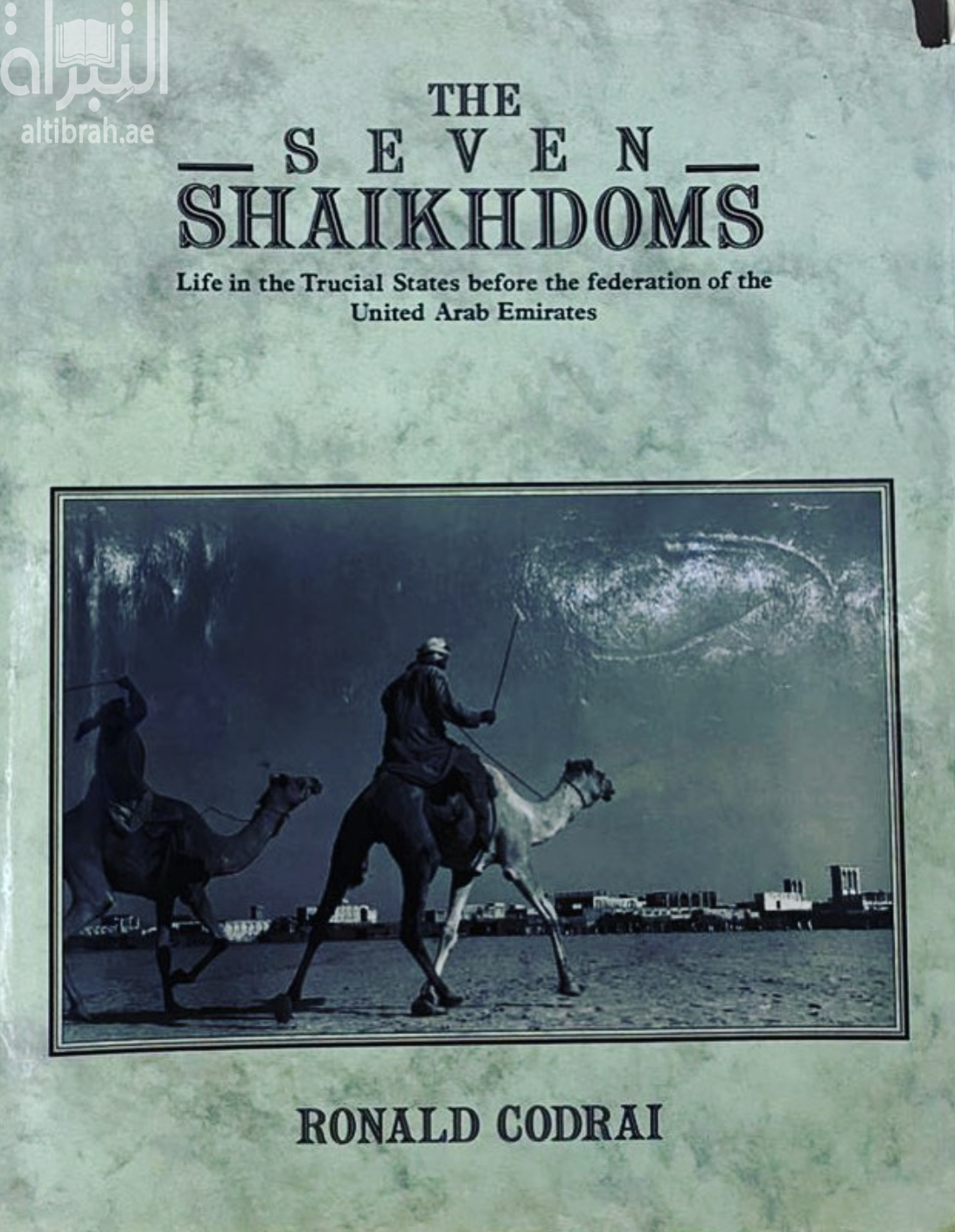 The Seven Shaikhdoms : life in the Trucial States before the federation of the United Arab Emirates