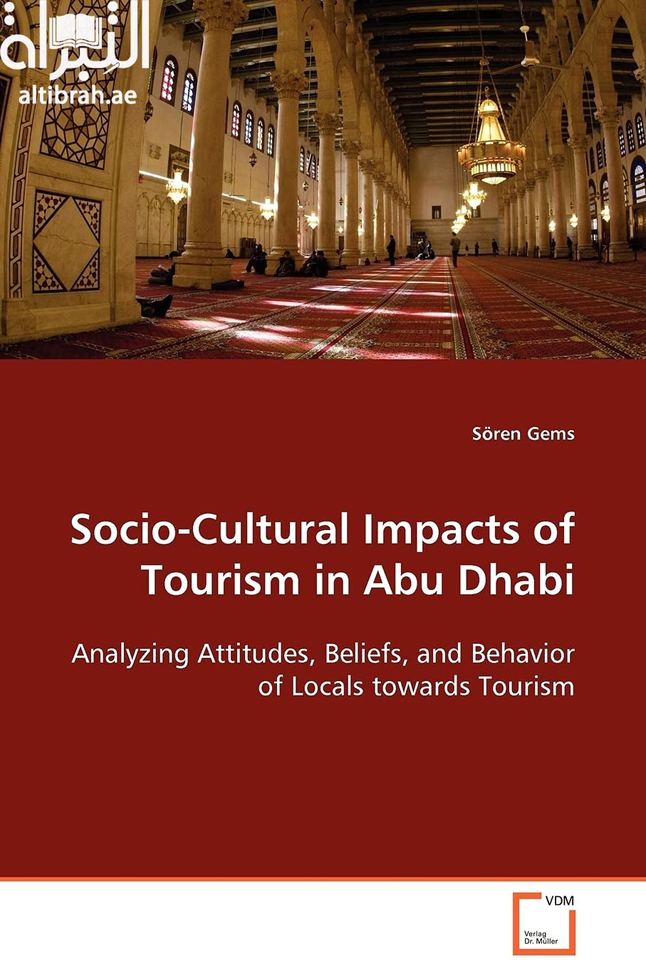 Socio-cultural impacts of tourism in Abu Dhabi : analyzing attitudes, beliefs, and behavior of locals towards tourism