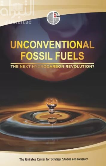 الوقود الأحفوري غير التقليدي : هل هو الثورة الهيدروكربونية المقبلة؟ Unconventional Fossil Fuels: The Next Hydrocarbon Revolution?