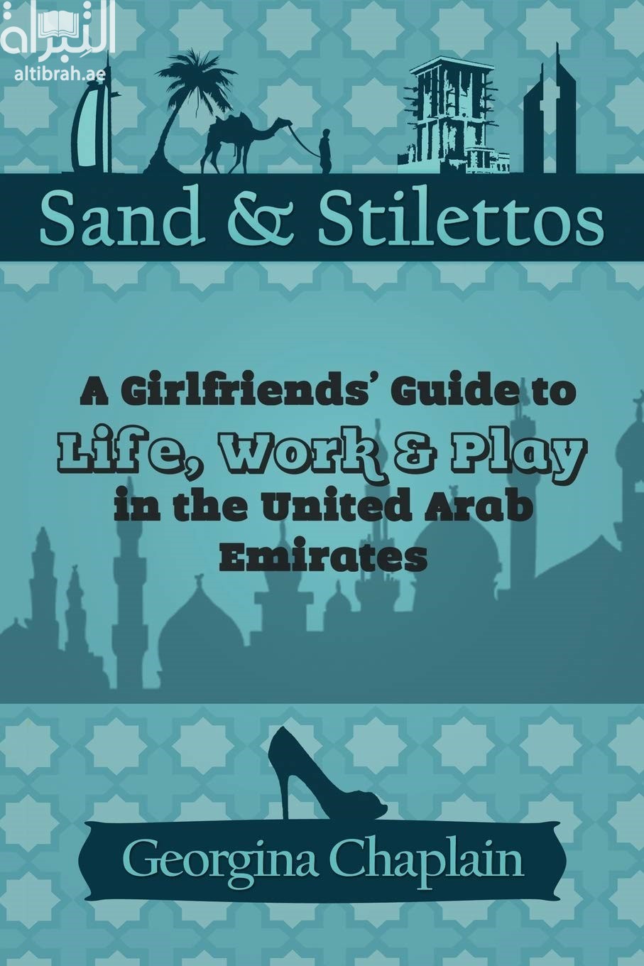 Sand & stilettos : [a girlfriend's guide to life, work & play in the United Arab Emirates]