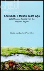Abu Dhabi 8 Million Years Ago - Late Miocene Fossils from the Western Region.